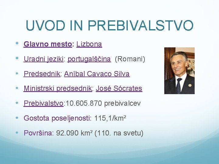 UVOD IN PREBIVALSTVO • Glavno mesto: Lizbona • Uradni jeziki: portugalščina (Romani) • Predsednik: