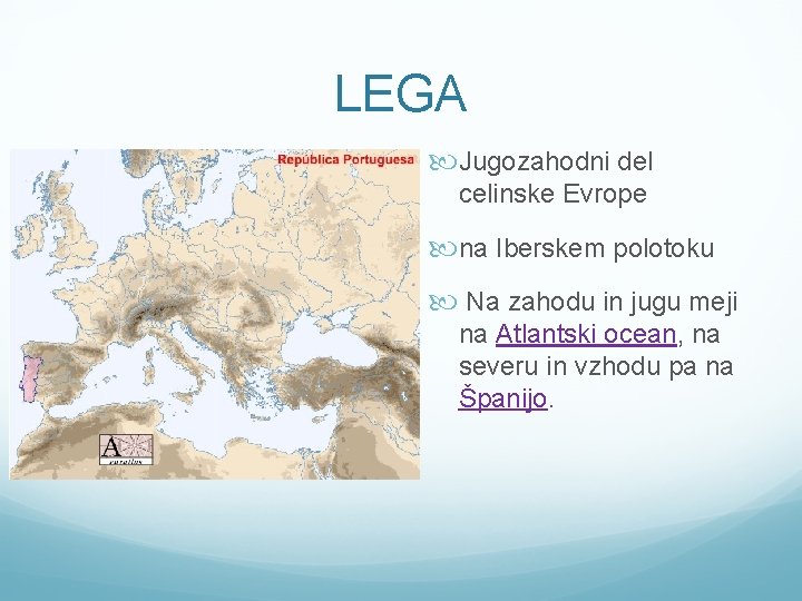 LEGA Jugozahodni del celinske Evrope na Iberskem polotoku Na zahodu in jugu meji na