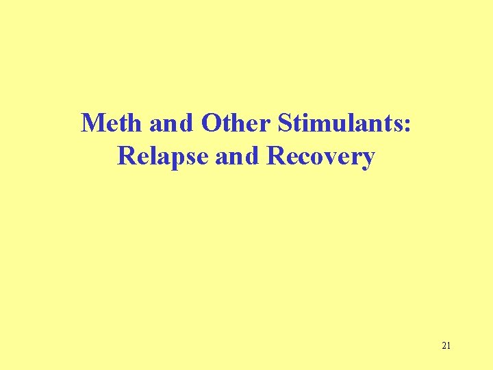 Meth and Other Stimulants: Relapse and Recovery 21  Meth and Other Stimulants: Relapse and Recovery 21