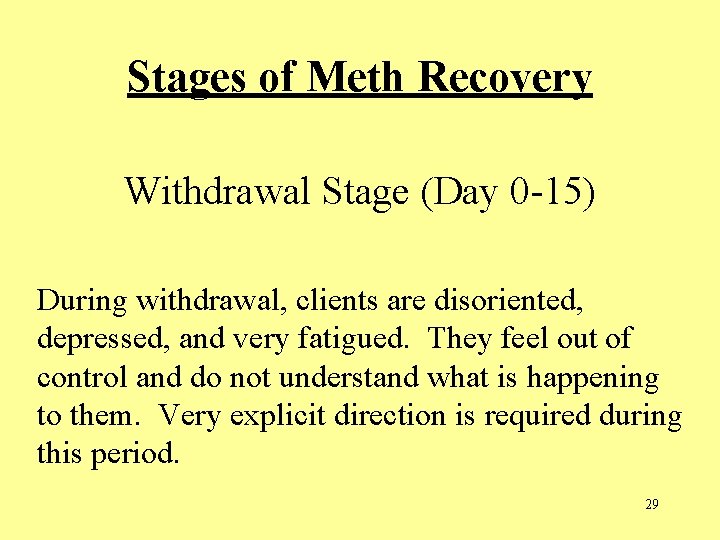 Stages of Meth Recovery Withdrawal Stage (Day 0 -15) During withdrawal, clients are disoriented, Stages of Meth Recovery Withdrawal Stage (Day 0 -15) During withdrawal, clients are disoriented,