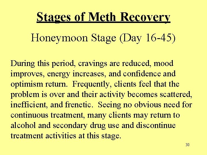 Stages of Meth Recovery Honeymoon Stage (Day 16 -45) During this period, cravings are Stages of Meth Recovery Honeymoon Stage (Day 16 -45) During this period, cravings are
