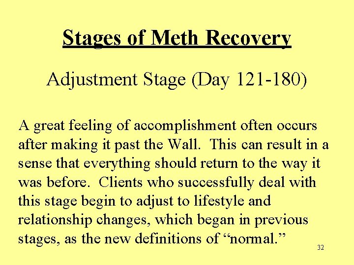Stages of Meth Recovery Adjustment Stage (Day 121 -180) A great feeling of accomplishment Stages of Meth Recovery Adjustment Stage (Day 121 -180) A great feeling of accomplishment