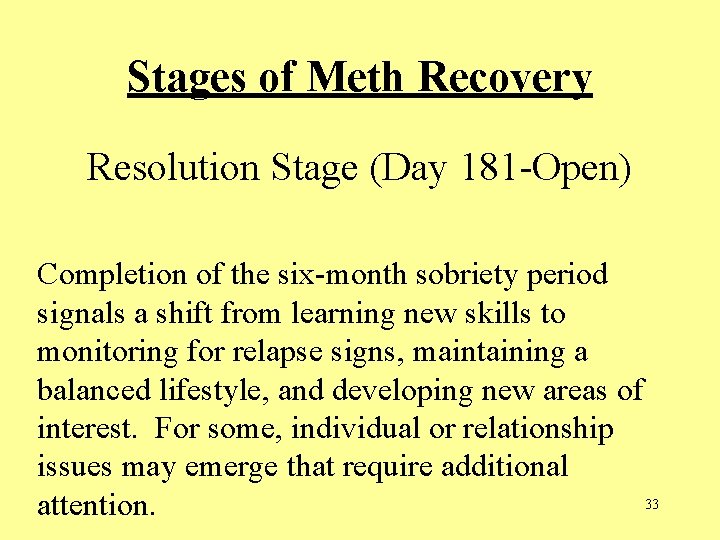 Stages of Meth Recovery Resolution Stage (Day 181 -Open) Completion of the six-month sobriety Stages of Meth Recovery Resolution Stage (Day 181 -Open) Completion of the six-month sobriety