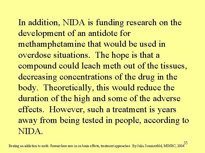 In addition, NIDA is funding research on the development of an antidote for methamphetamine In addition, NIDA is funding research on the development of an antidote for methamphetamine