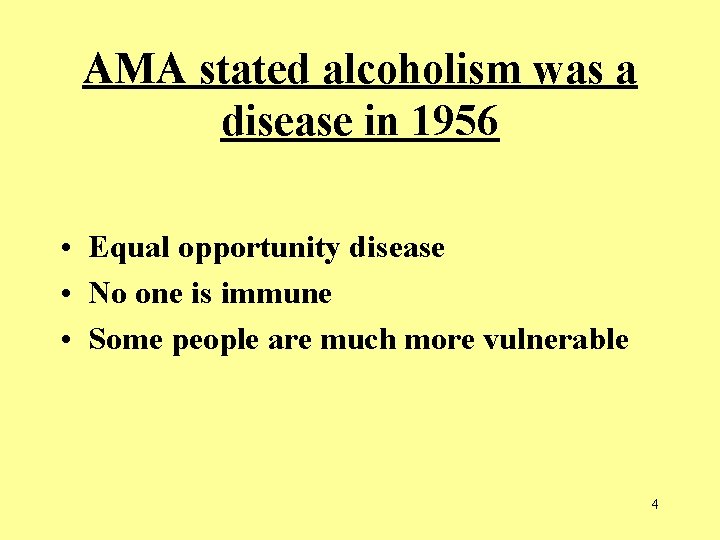 AMA stated alcoholism was a disease in 1956 • Equal opportunity disease • No AMA stated alcoholism was a disease in 1956 • Equal opportunity disease • No