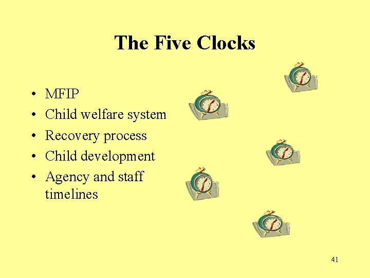 The Five Clocks • • • MFIP Child welfare system Recovery process Child development The Five Clocks • • • MFIP Child welfare system Recovery process Child development