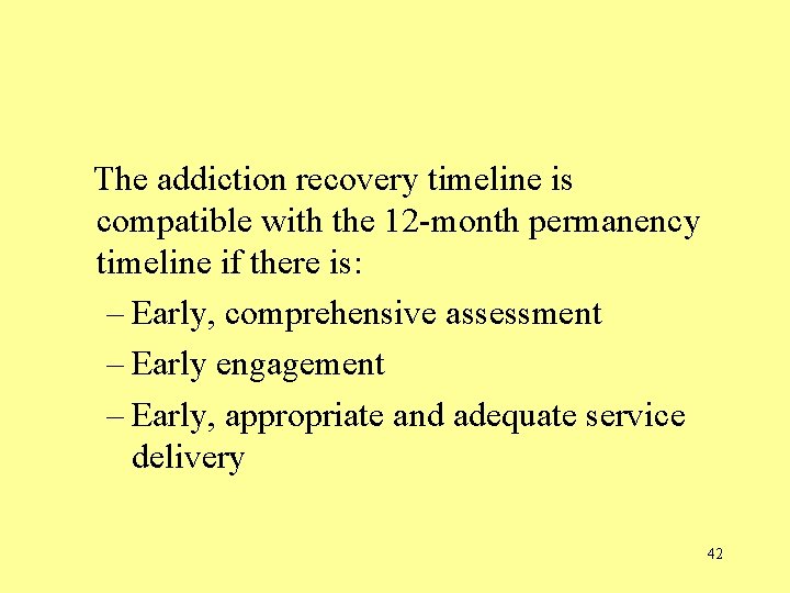 The addiction recovery timeline is compatible with the 12 -month permanency timeline if  The addiction recovery timeline is compatible with the 12 -month permanency timeline if