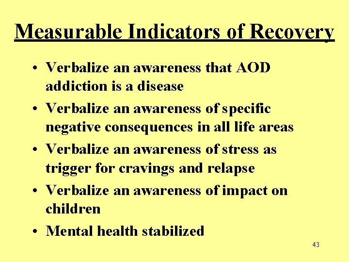 Measurable Indicators of Recovery • Verbalize an awareness that AOD addiction is a disease Measurable Indicators of Recovery • Verbalize an awareness that AOD addiction is a disease