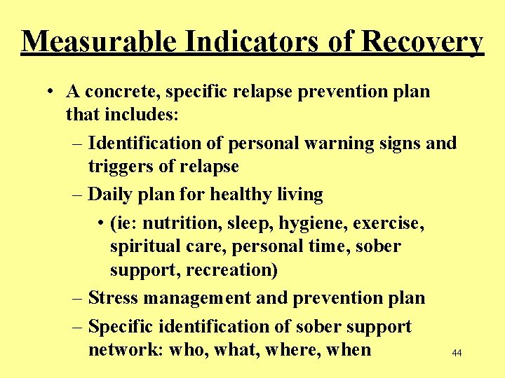 Measurable Indicators of Recovery • A concrete, specific relapse prevention plan that includes: – Measurable Indicators of Recovery • A concrete, specific relapse prevention plan that includes: –