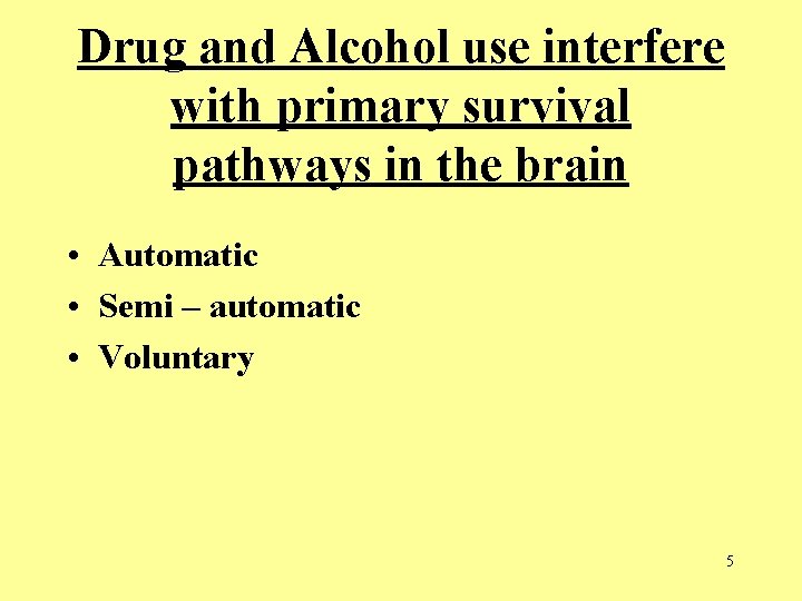 Drug and Alcohol use interfere with primary survival pathways in the brain • Automatic Drug and Alcohol use interfere with primary survival pathways in the brain • Automatic