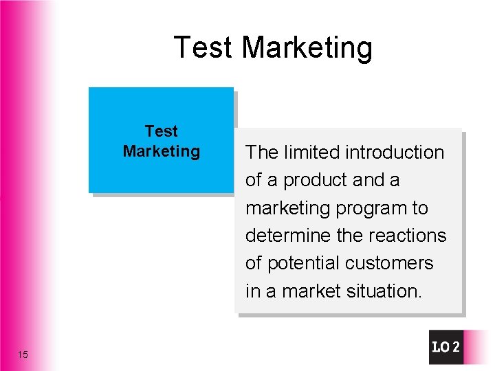 Test Marketing 15 The limited introduction of a product and a marketing program to