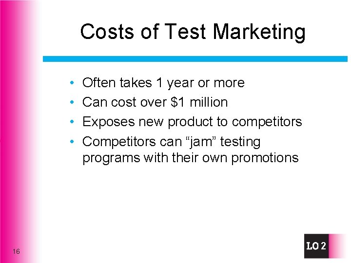 Costs of Test Marketing • • 16 Often takes 1 year or more Can