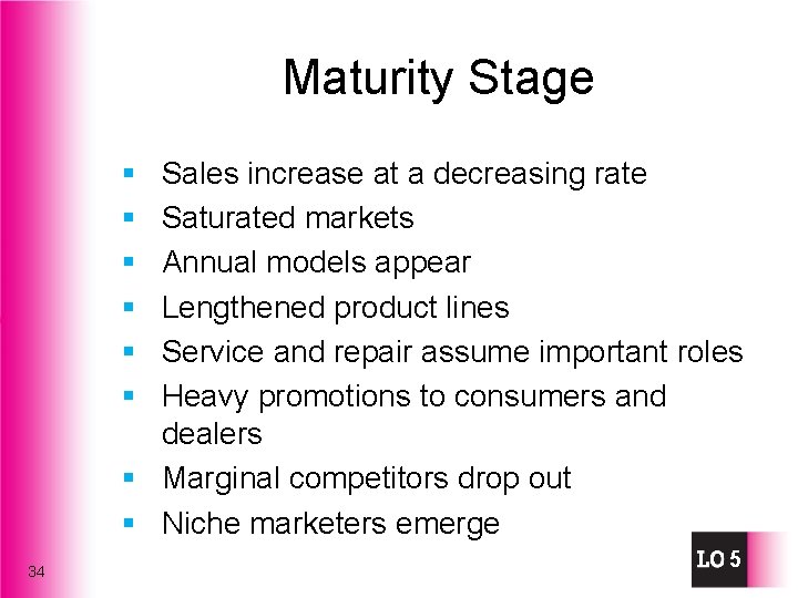 Maturity Stage § § § Sales increase at a decreasing rate Saturated markets Annual