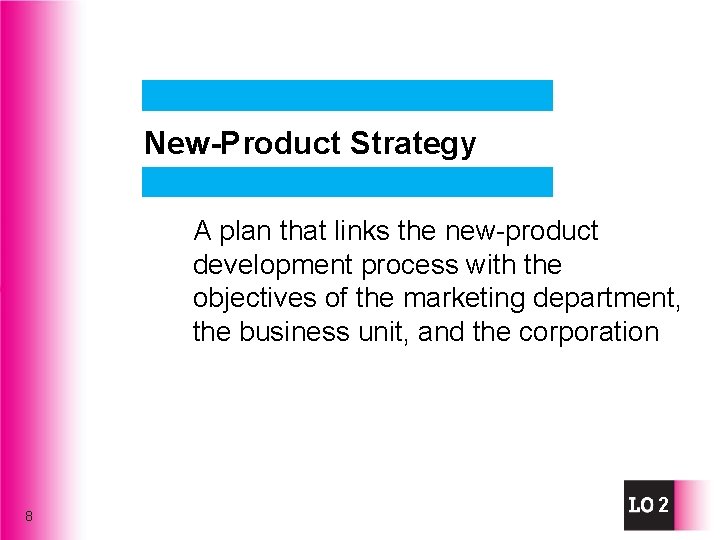 New-Product Strategy A plan that links the new-product development process with the objectives of