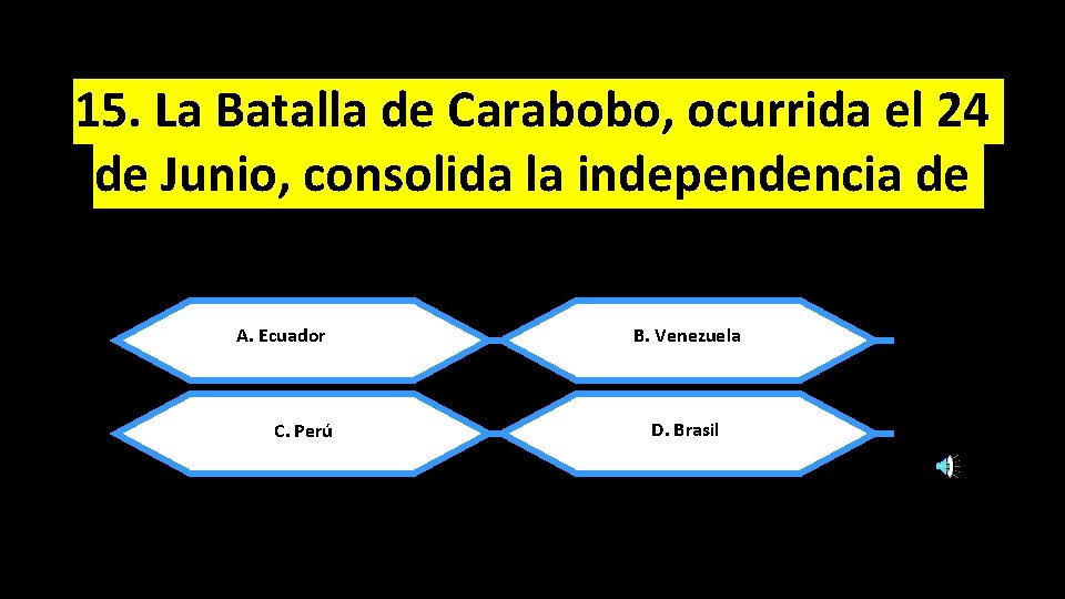 15. La Batalla de Carabobo, ocurrida el 24 de Junio, consolida la independencia de