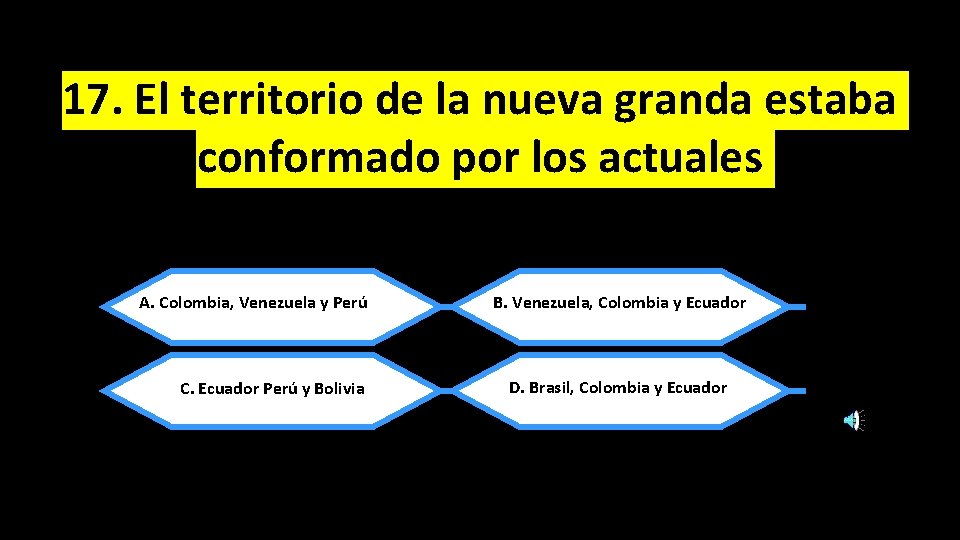 17. El territorio de la nueva granda estaba conformado por los actuales A. Colombia,