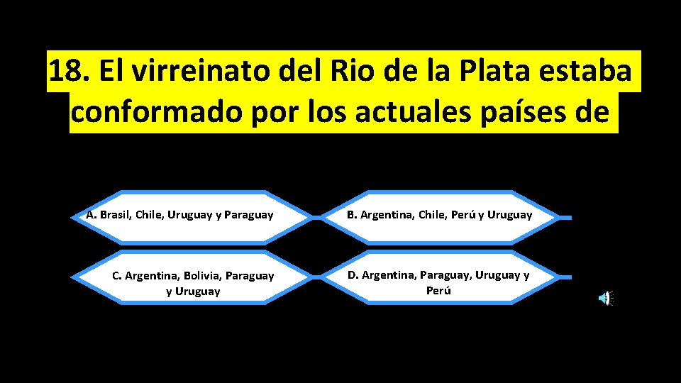 18. El virreinato del Rio de la Plata estaba conformado por los actuales países