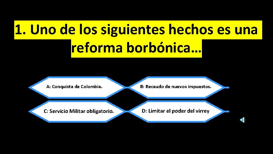1. Uno de los siguientes hechos es una reforma borbónica… A: Conquista de Colombia.
