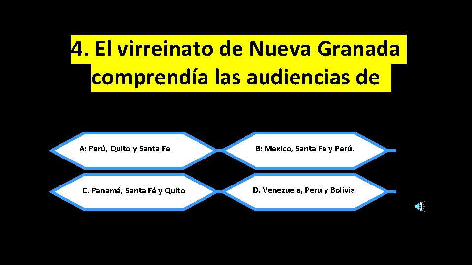 4. El virreinato de Nueva Granada comprendía las audiencias de A: Perú, Quito y