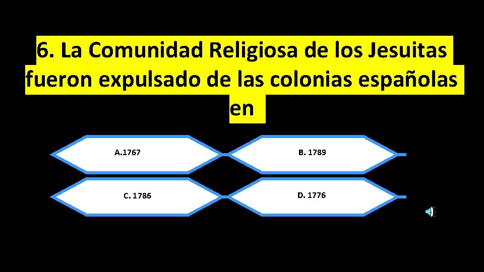 6. La Comunidad Religiosa de los Jesuitas fueron expulsado de las colonias españolas en