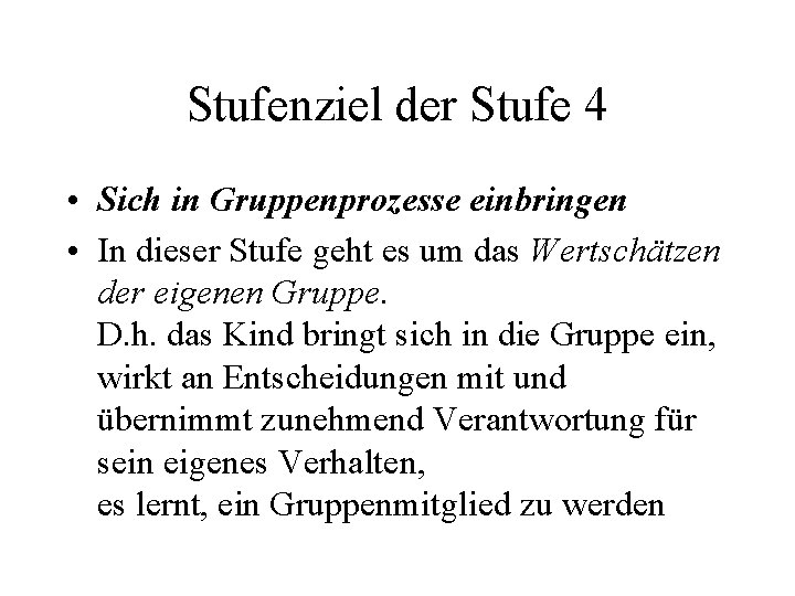 Stufenziel der Stufe 4 • Sich in Gruppenprozesse einbringen • In dieser Stufe geht