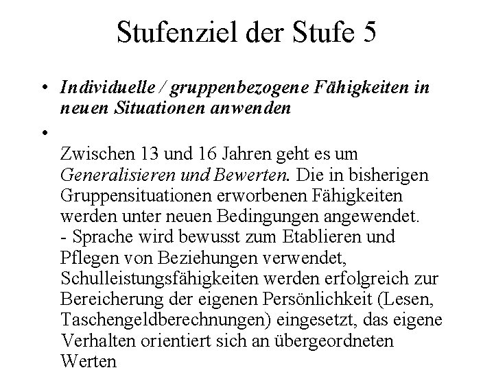 Stufenziel der Stufe 5 • Individuelle / gruppenbezogene Fähigkeiten in neuen Situationen anwenden •