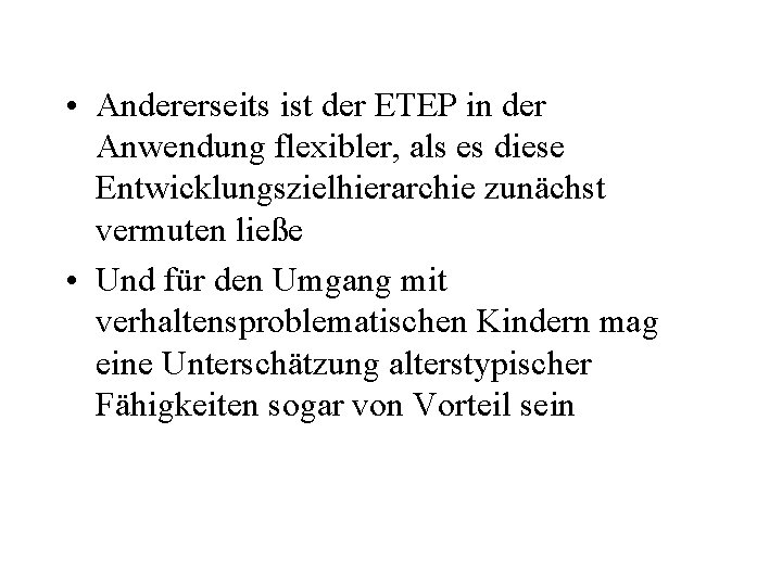  • Andererseits ist der ETEP in der Anwendung flexibler, als es diese Entwicklungszielhierarchie