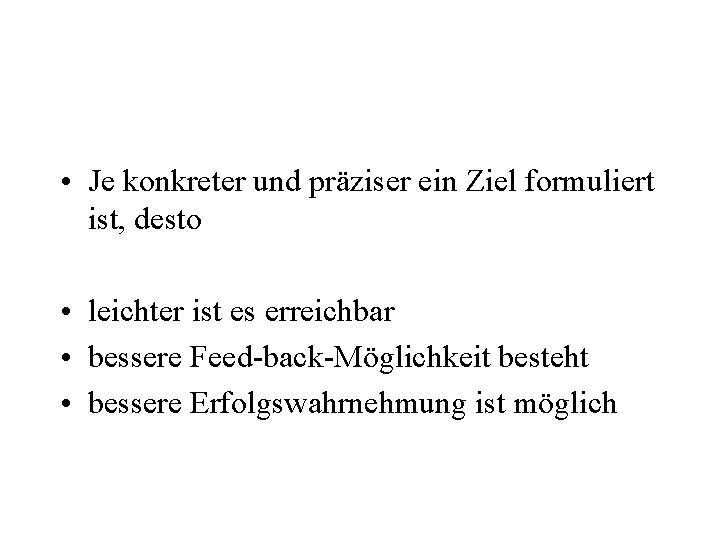  • Je konkreter und präziser ein Ziel formuliert ist, desto • leichter ist