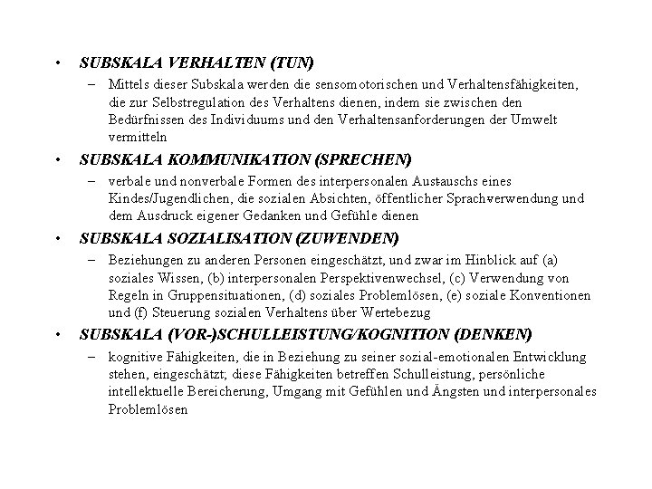  • SUBSKALA VERHALTEN (TUN) – Mittels dieser Subskala werden die sensomotorischen und Verhaltensfähigkeiten,