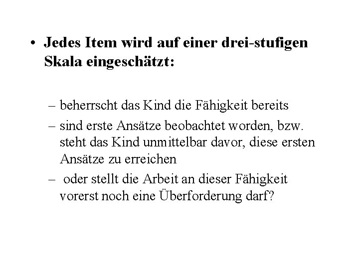  • Jedes Item wird auf einer drei-stufigen Skala eingeschätzt: – beherrscht das Kind