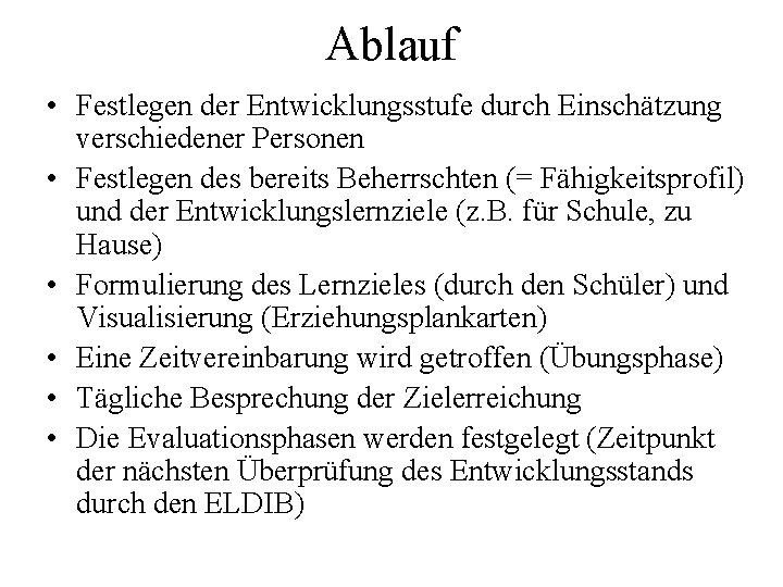 Ablauf • Festlegen der Entwicklungsstufe durch Einschätzung verschiedener Personen • Festlegen des bereits Beherrschten