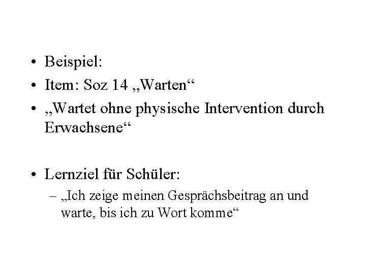  • Beispiel: • Item: Soz 14 „Warten“ • „Wartet ohne physische Intervention durch