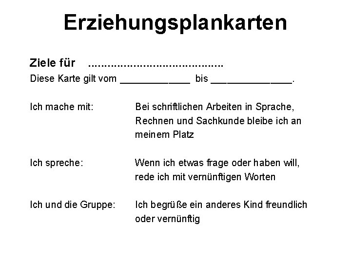 Erziehungsplankarten Ziele für . . Diese Karte gilt vom _______ bis ________. Ich mache