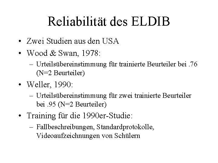 Reliabilität des ELDIB • Zwei Studien aus den USA • Wood & Swan, 1978: