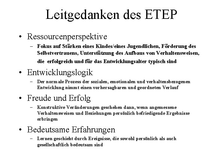 Leitgedanken des ETEP • Ressourcenperspektive – Fokus auf Stärken eines Kindes/eines Jugendlichen, Förderung des