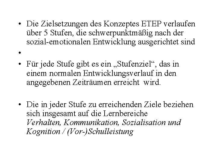  • Die Zielsetzungen des Konzeptes ETEP verlaufen über 5 Stufen, die schwerpunktmäßig nach