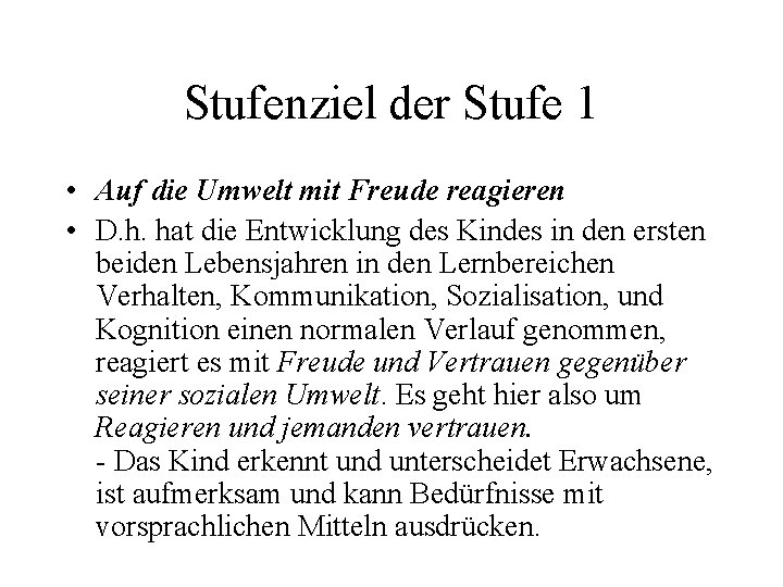 Stufenziel der Stufe 1 • Auf die Umwelt mit Freude reagieren • D. h.