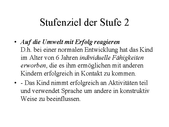 Stufenziel der Stufe 2 • Auf die Umwelt mit Erfolg reagieren D. h. bei
