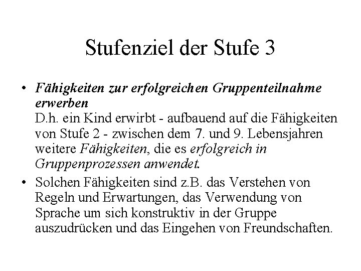 Stufenziel der Stufe 3 • Fähigkeiten zur erfolgreichen Gruppenteilnahme erwerben D. h. ein Kind