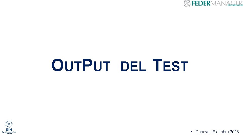 OUTPUT DEL TEST • Genova 18 ottobre 2018 