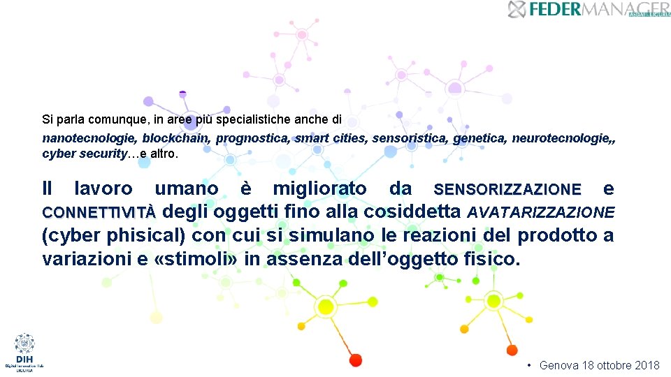 Si parla comunque, in aree più specialistiche anche di nanotecnologie, blockchain, prognostica, smart cities,