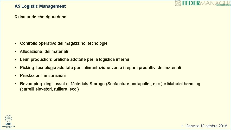 A 5 Logistic Management 6 domande che riguardano: • Controllo operativo del magazzino: tecnologie