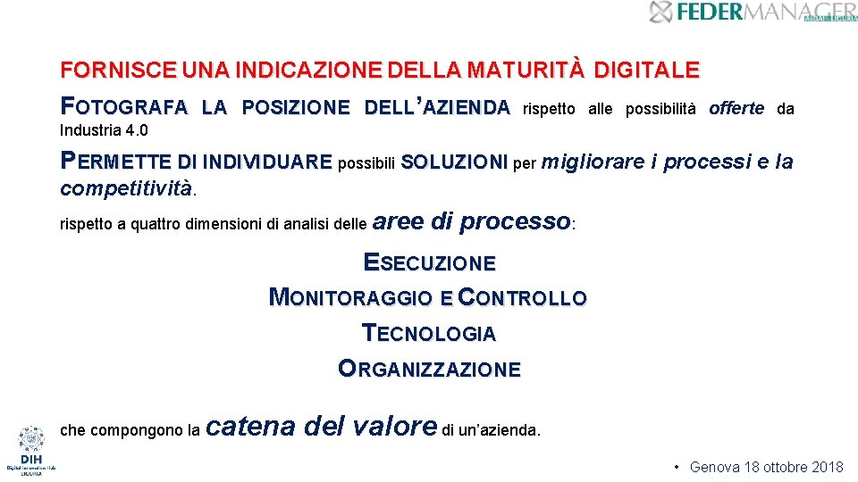 FORNISCE UNA INDICAZIONE DELLA MATURITÀ DIGITALE FOTOGRAFA LA POSIZIONE DELL’AZIENDA rispetto alle possibilità offerte