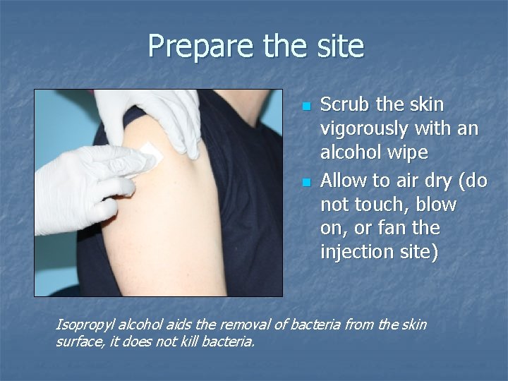 Prepare the site n n Scrub the skin vigorously with an alcohol wipe Allow