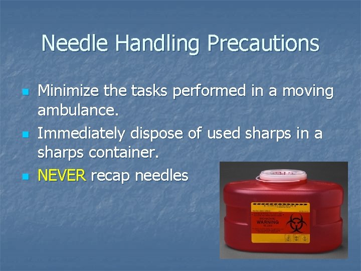 Needle Handling Precautions n n n Minimize the tasks performed in a moving ambulance.