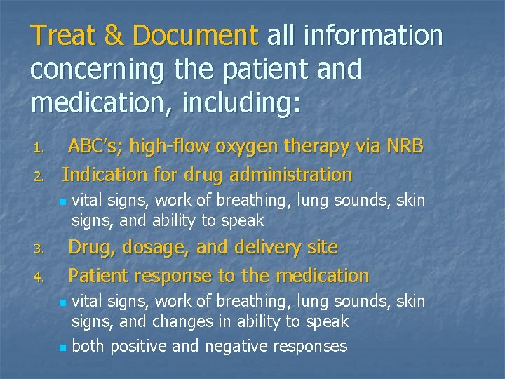 Treat & Document all information concerning the patient and medication, including: 1. 2. ABC’s;