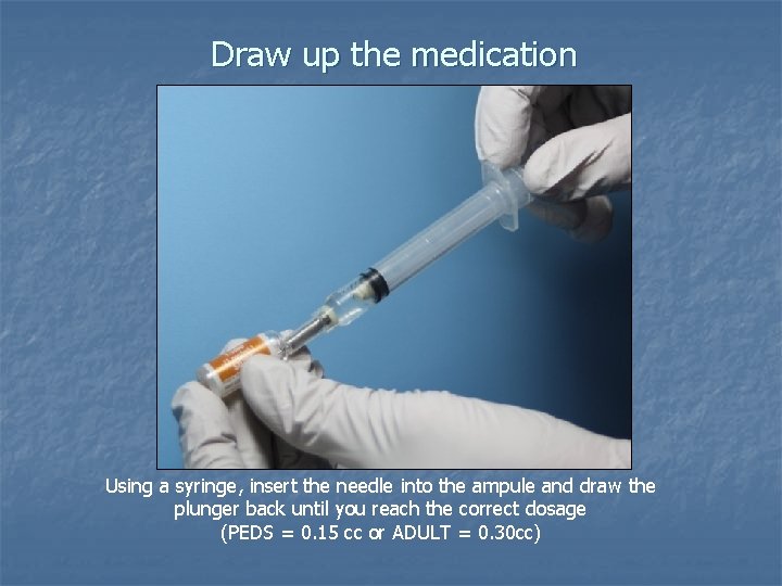 Draw up the medication Using a syringe, insert the needle into the ampule and