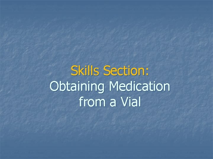 Skills Section: Obtaining Medication from a Vial 