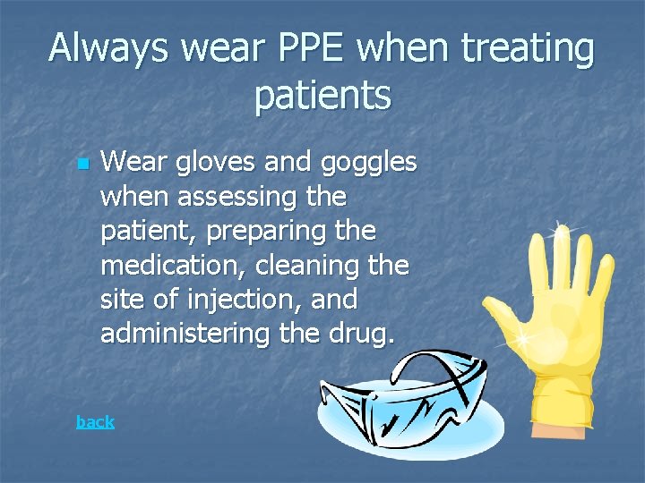 Always wear PPE when treating patients n Wear gloves and goggles when assessing the Always wear PPE when treating patients n Wear gloves and goggles when assessing the