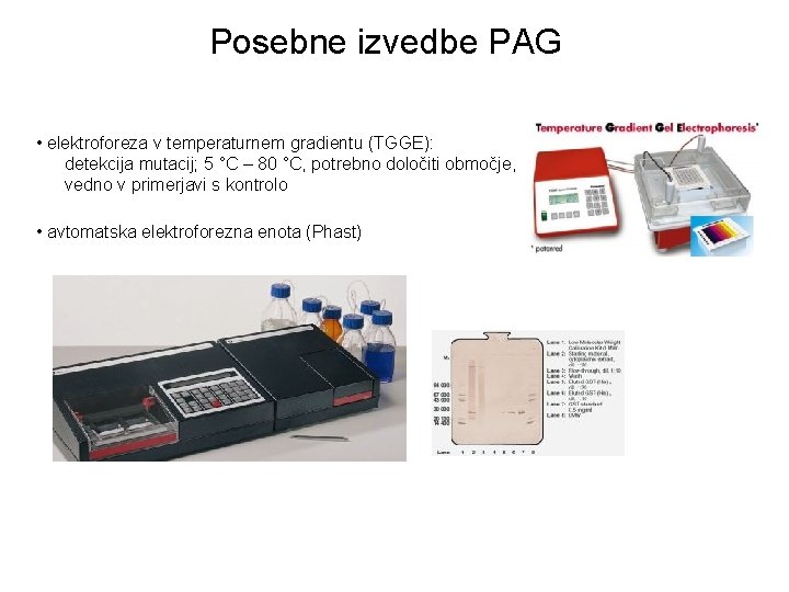 Posebne izvedbe PAG • elektroforeza v temperaturnem gradientu (TGGE): detekcija mutacij; 5 °C –